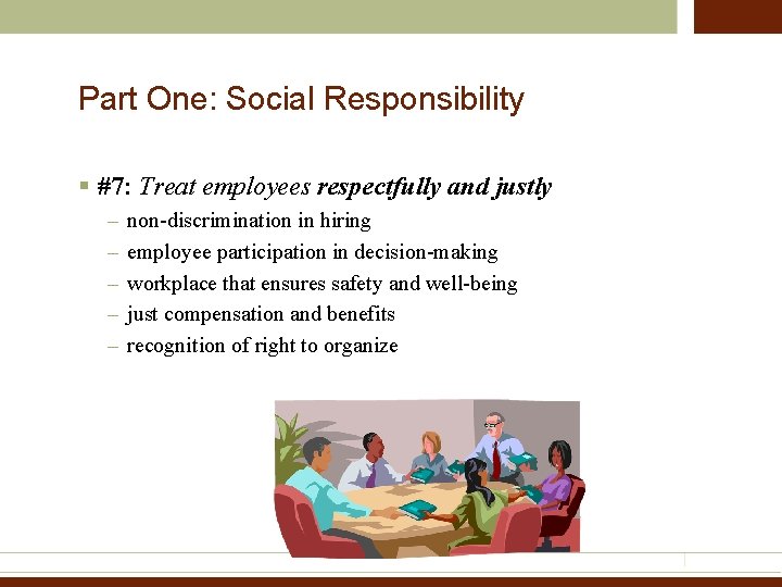 Part One: Social Responsibility § #7: Treat employees respectfully and justly – – –