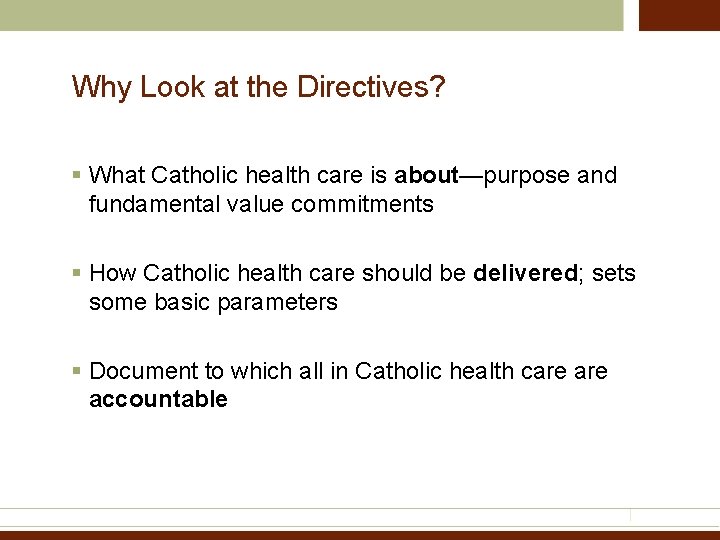 Why Look at the Directives? § What Catholic health care is about—purpose and fundamental