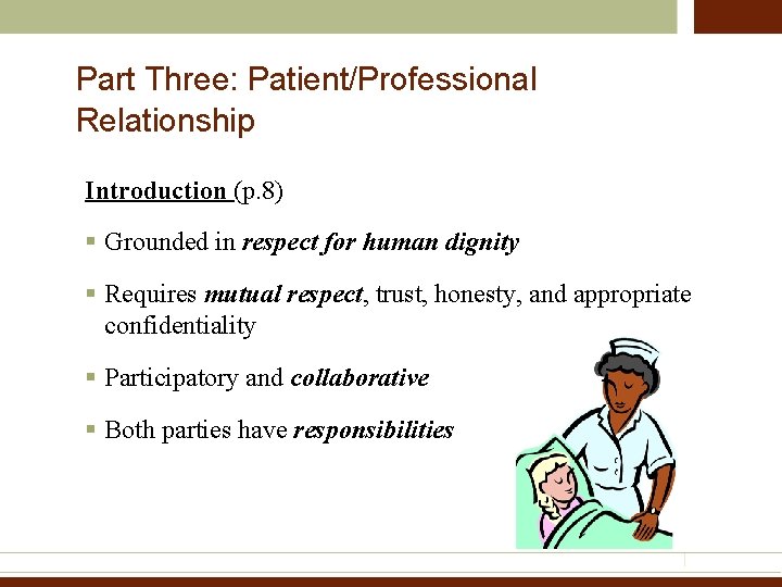 Part Three: Patient/Professional Relationship Introduction (p. 8) § Grounded in respect for human dignity