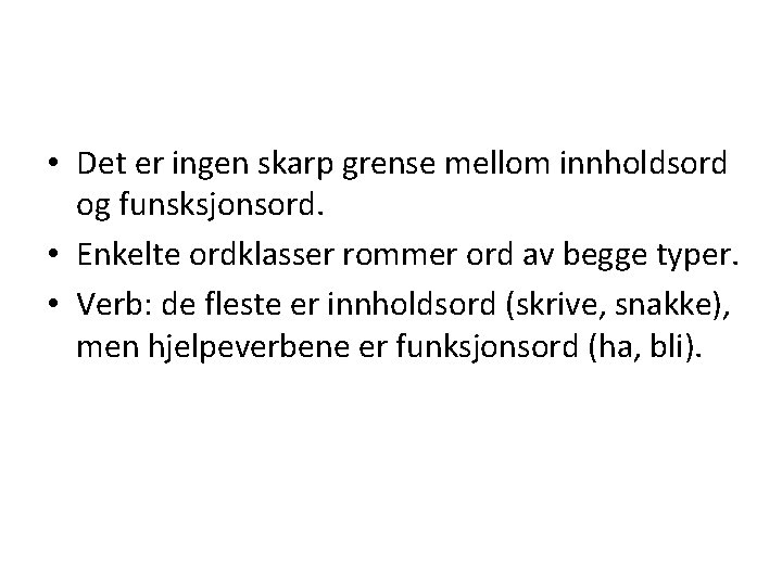  • Det er ingen skarp grense mellom innholdsord og funsksjonsord. • Enkelte ordklasser