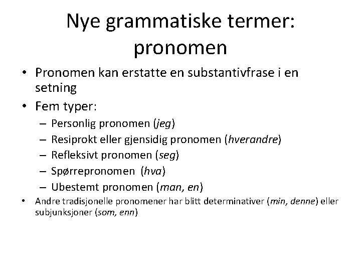 Nye grammatiske termer: pronomen • Pronomen kan erstatte en substantivfrase i en setning •