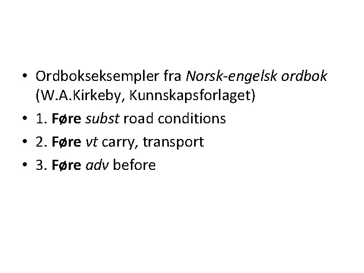  • Ordbokseksempler fra Norsk-engelsk ordbok (W. A. Kirkeby, Kunnskapsforlaget) • 1. Føre subst