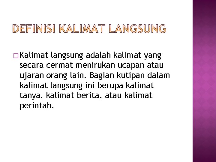 � Kalimat langsung adalah kalimat yang secara cermat menirukan ucapan atau ujaran orang lain.