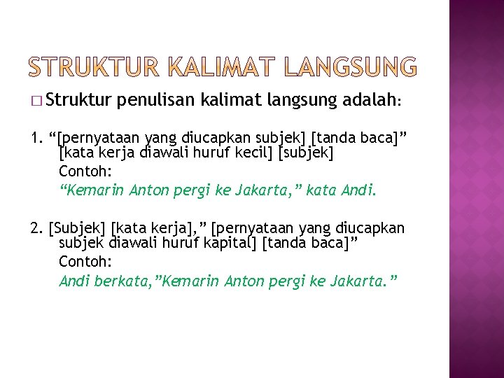 � Struktur penulisan kalimat langsung adalah: 1. “[pernyataan yang diucapkan subjek] [tanda baca]” [kata