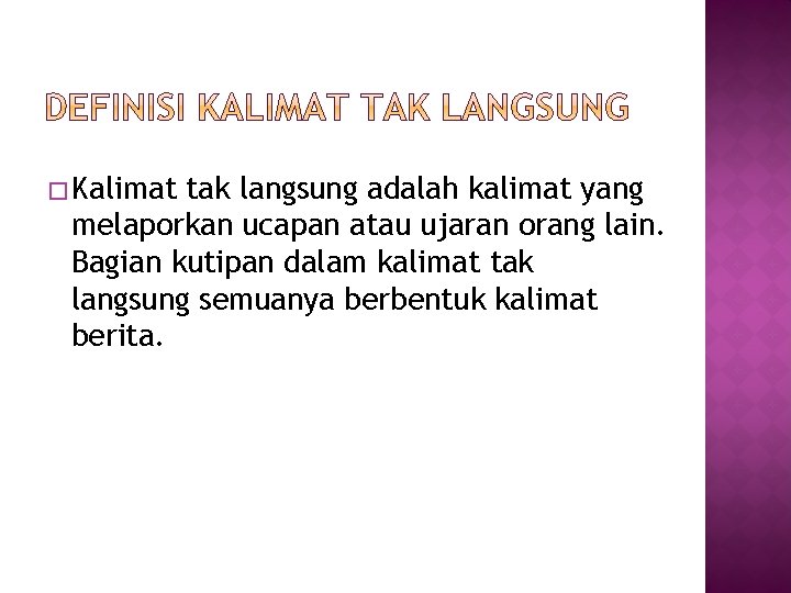 � Kalimat tak langsung adalah kalimat yang melaporkan ucapan atau ujaran orang lain. Bagian