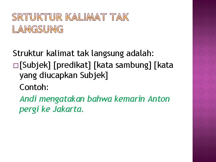 Struktur kalimat tak langsung adalah: � [Subjek] [predikat] [kata sambung] [kata yang diucapkan Subjek]