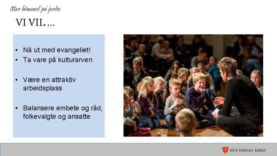 VI VIL … • Nå ut med evangeliet! • Ta vare på kulturarven •