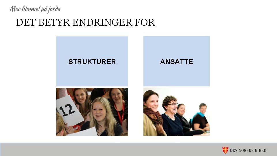 DET BETYR ENDRINGER FOR STRUKTURER ANSATTE 