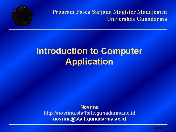 Program Pasca Sarjana Magister Manajemen Universitas Gunadarma Introduction to Computer Application Novrina http: //novrina.