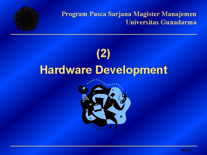 Program Pasca Sarjana Magister Manajemen Universitas Gunadarma (2) Hardware Development Slide 12 