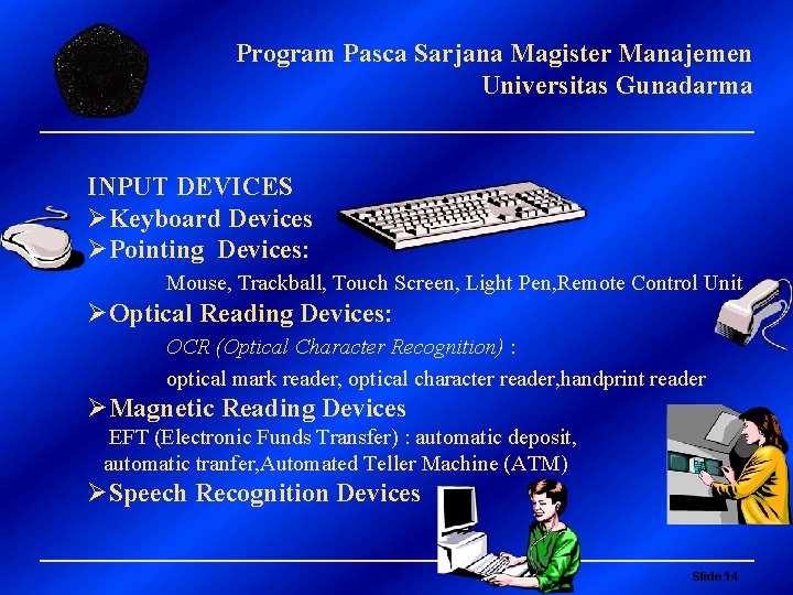 Program Pasca Sarjana Magister Manajemen Universitas Gunadarma INPUT DEVICES ØKeyboard Devices ØPointing Devices: Mouse,