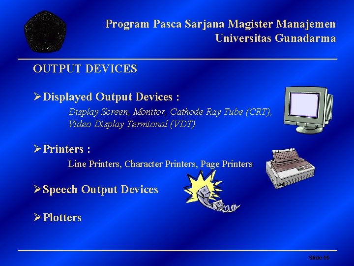 Program Pasca Sarjana Magister Manajemen Universitas Gunadarma OUTPUT DEVICES ØDisplayed Output Devices : Display