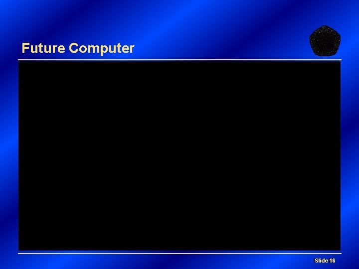 Future Computer Slide 16 16 Slide 