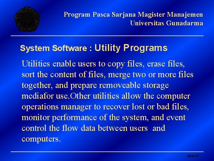 Program Pasca Sarjana Magister Manajemen Universitas Gunadarma System Software : Utility Programs Utilities enable