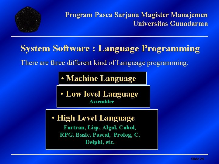 Program Pasca Sarjana Magister Manajemen Universitas Gunadarma System Software : Language Programming There are