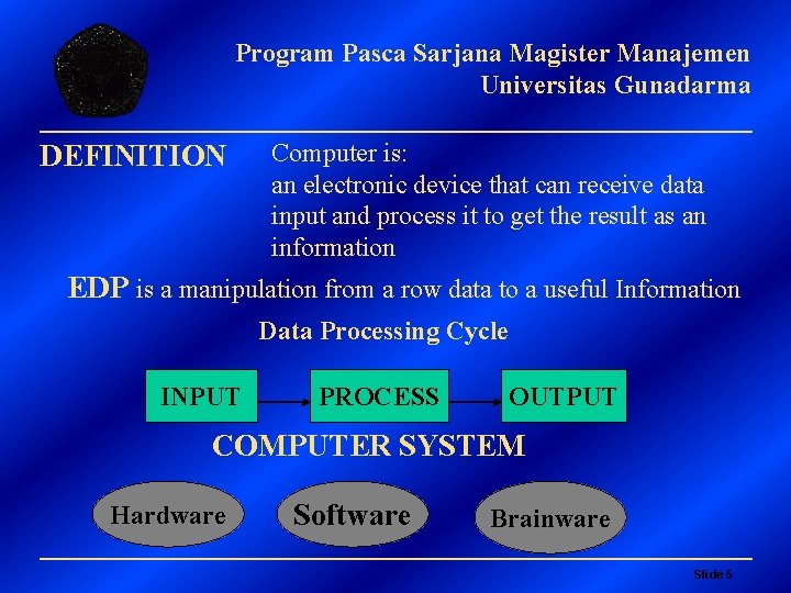 Program Pasca Sarjana Magister Manajemen Universitas Gunadarma DEFINITION Computer is: an electronic device that