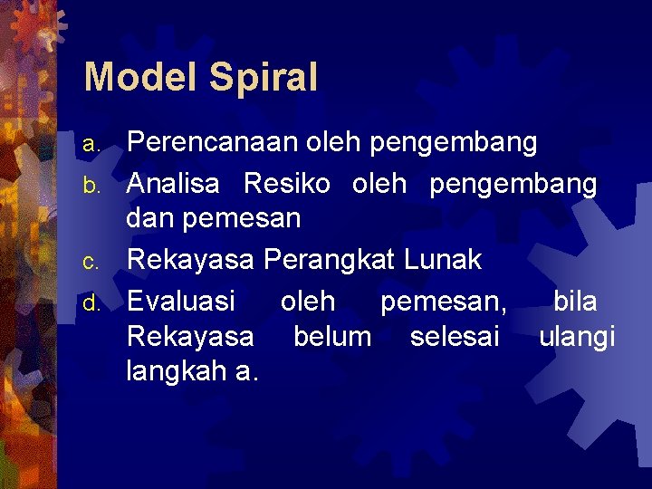 Model Spiral Perencanaan oleh pengembang b. Analisa Resiko oleh pengembang dan pemesan c. Rekayasa