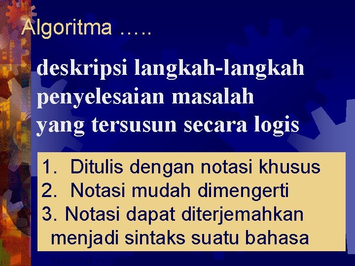 Algoritma …. . deskripsi langkah-langkah penyelesaian masalah yang tersusun secara logis 1. Ditulis dengan