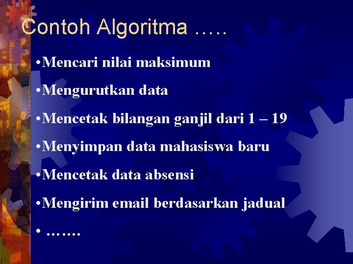 Contoh Algoritma …. . • Mencari nilai maksimum • Mengurutkan data • Mencetak bilangan