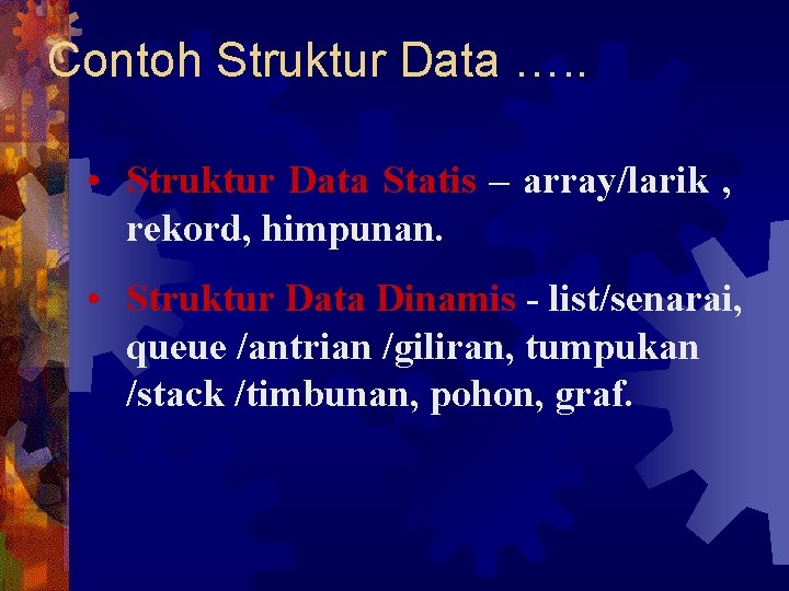 Contoh Struktur Data …. . • Struktur Data Statis – array/larik , rekord, himpunan.