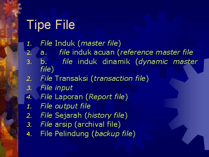 Tipe File 1. 2. 3. 4. File Induk (master file) a. file induk acuan