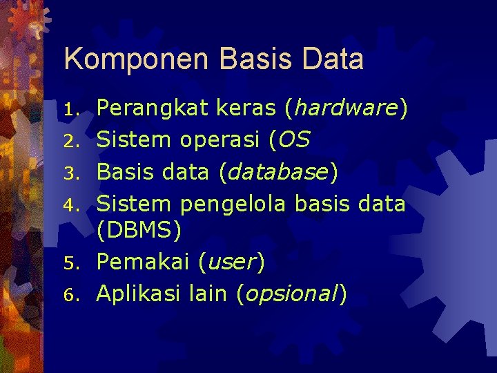 Komponen Basis Data 1. 2. 3. 4. 5. 6. Perangkat keras (hardware) Sistem operasi