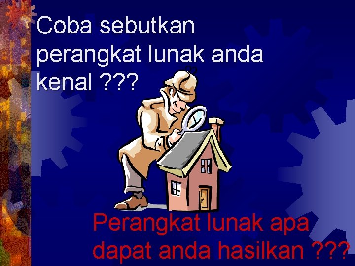 Coba sebutkan perangkat lunak anda kenal ? ? ? Perangkat lunak apa dapat anda