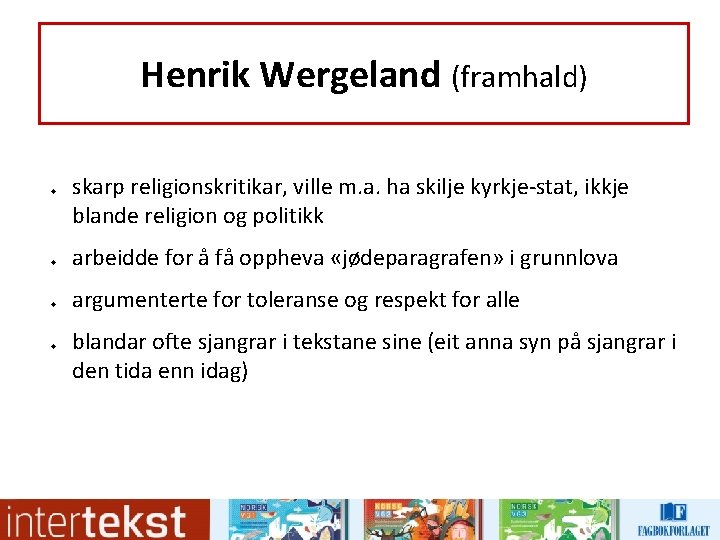 Henrik Wergeland (framhald) u u skarp religionskritikar, ville m. a. ha skilje kyrkje-stat, ikkje