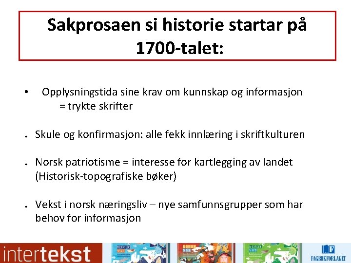 Sakprosaen si historie startar på 1700 -talet: • u u u Opplysningstida sine krav