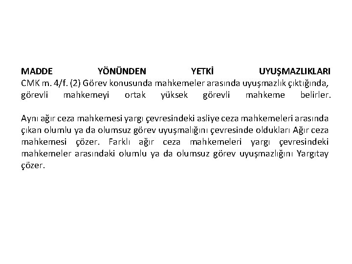 MADDE YÖNÜNDEN YETKİ UYUŞMAZLIKLARI CMK m. 4/f. (2) Görev konusunda mahkemeler arasında uyuşmazlık çıktığında,