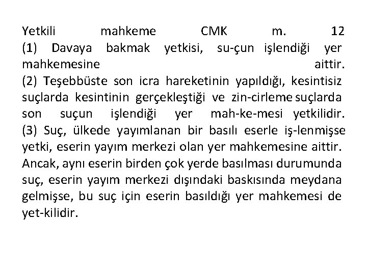 Yetkili mahkeme CMK m. 12 (1) Davaya bakmak yetkisi, su çun işlendiği yer mahkemesine