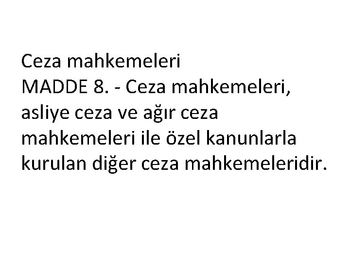 Ceza mahkemeleri MADDE 8. Ceza mahkemeleri, asliye ceza ve ağır ceza mahkemeleri ile özel