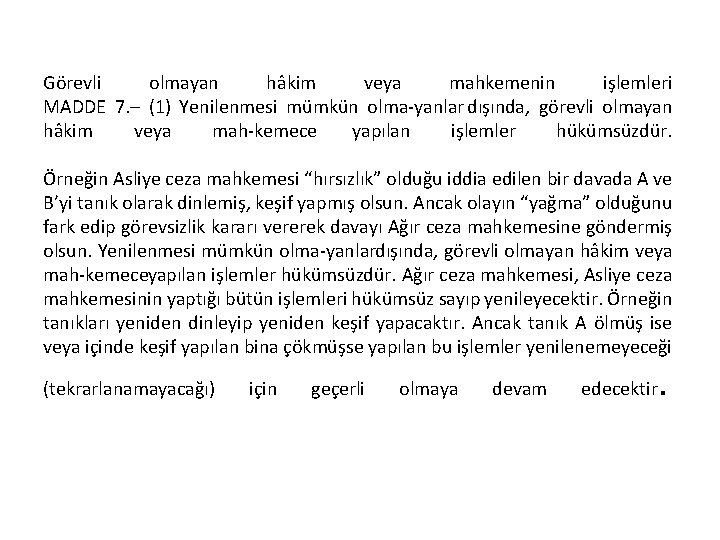 Görevli olmayan hâkim veya mahkemenin işlemleri MADDE 7. – (1) Yenilenmesi mümkün olma yanlar