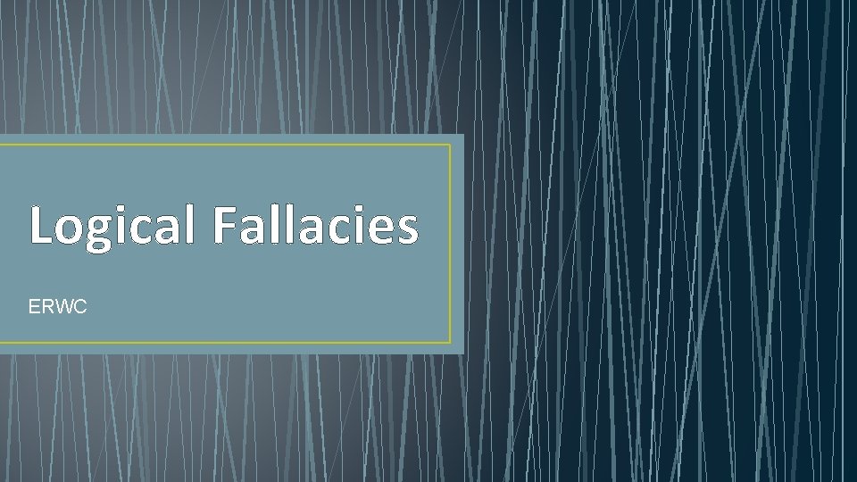 Logical Fallacies ERWC 