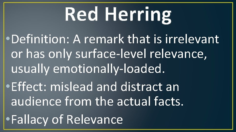 Red Herring • Definition: A remark that is irrelevant or has only surface-level relevance,