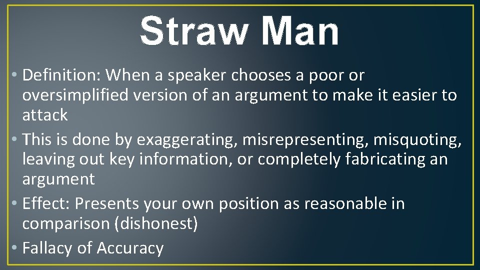 Straw Man • Definition: When a speaker chooses a poor or oversimplified version of