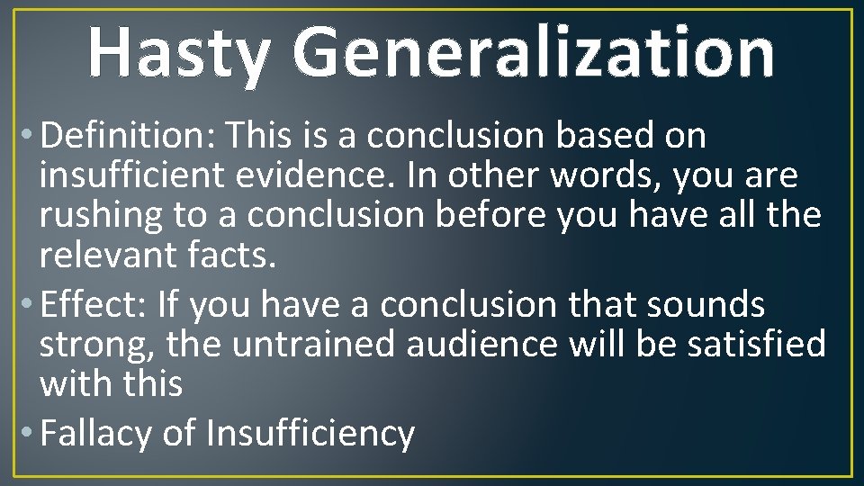 Hasty Generalization • Definition: This is a conclusion based on insufficient evidence. In other