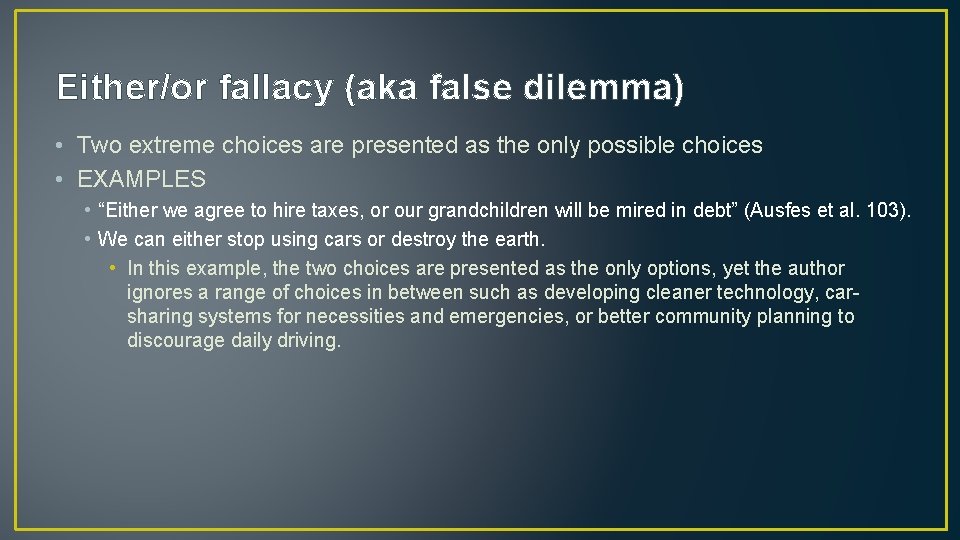 Either/or fallacy (aka false dilemma) • Two extreme choices are presented as the only