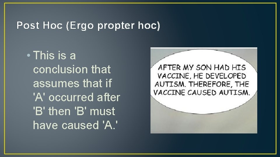 Post Hoc (Ergo propter hoc) • This is a conclusion that assumes that if