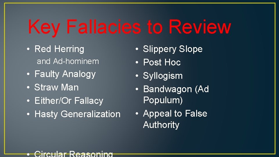 Key Fallacies to Review • Red Herring and Ad-hominem • • Faulty Analogy Straw