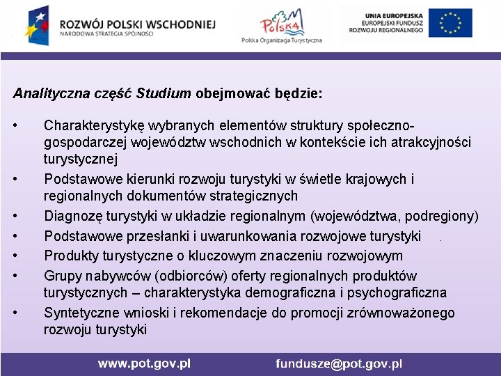 Analityczna część Studium obejmować będzie: • • Charakterystykę wybranych elementów struktury społecznogospodarczej województw wschodnich