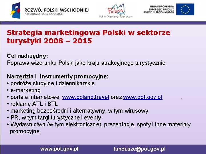 Strategia marketingowa Polski w sektorze turystyki 2008 – 2015 Cel nadrzędny: Poprawa wizerunku Polski