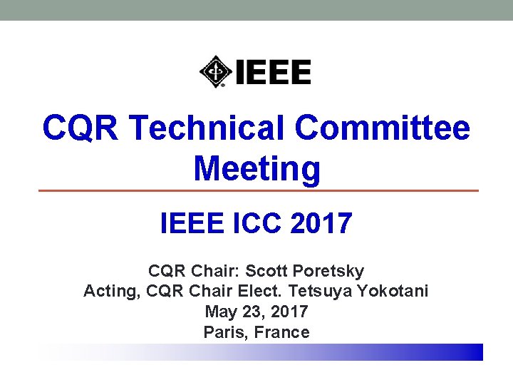 CQR Technical Committee Meeting IEEE ICC 2017 CQR Chair: Scott Poretsky Acting, CQR Chair