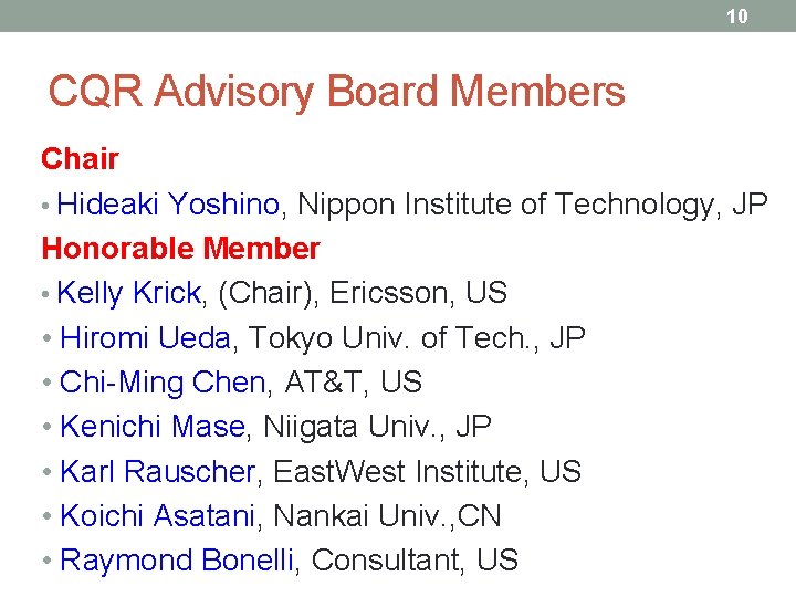 10 CQR Advisory Board Members Chair • Hideaki Yoshino, Nippon Institute of Technology, JP