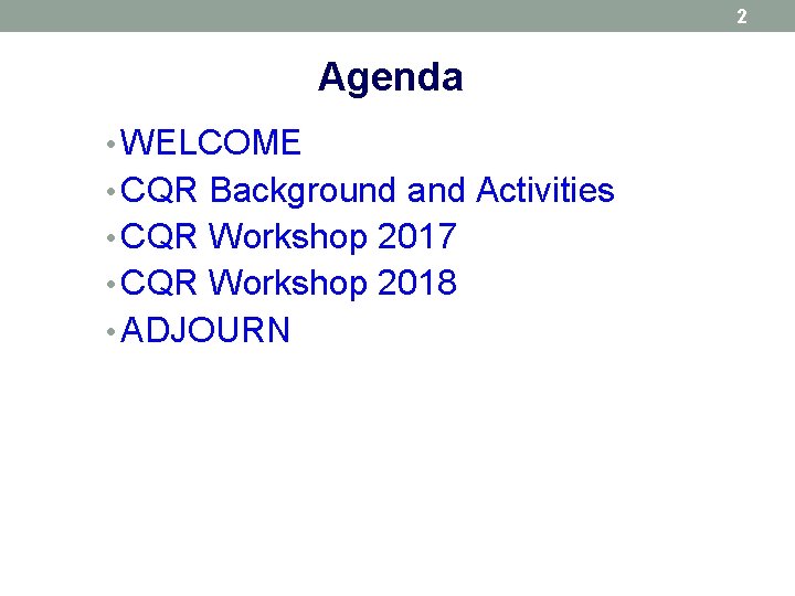 2 Agenda • WELCOME • CQR Background and Activities • CQR Workshop 2017 •