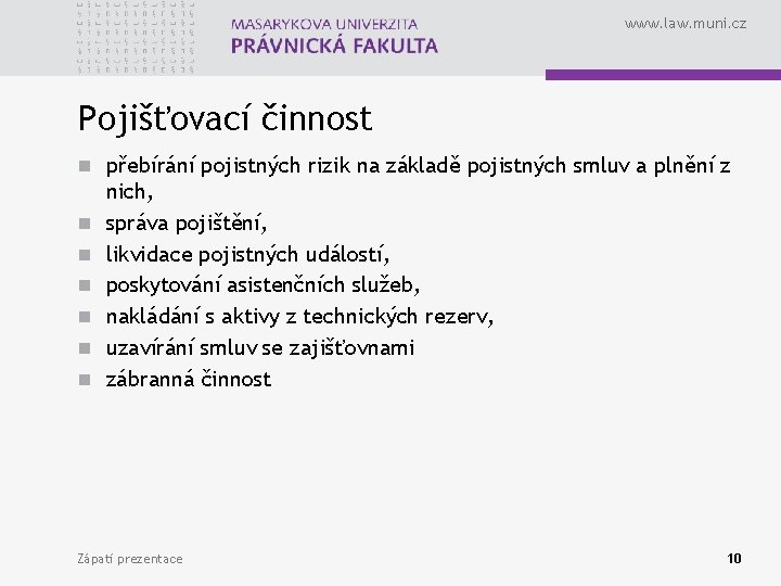 www. law. muni. cz Pojišťovací činnost n přebírání pojistných rizik na základě pojistných smluv