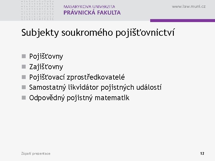 www. law. muni. cz Subjekty soukromého pojišťovnictví n Pojišťovny n Zajišťovny n Pojišťovací zprostředkovatelé