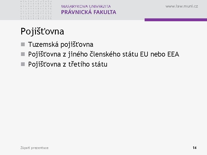 www. law. muni. cz Pojišťovna n Tuzemská pojišťovna n Pojišťovna z jiného členského státu