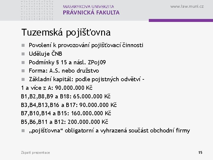 www. law. muni. cz Tuzemská pojišťovna n Povolení k provozování pojišťovací činnosti n Uděluje