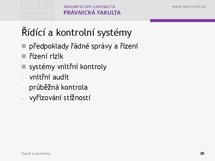 www. law. muni. cz Řídící a kontrolní systémy n předpoklady řádné správy a řízení